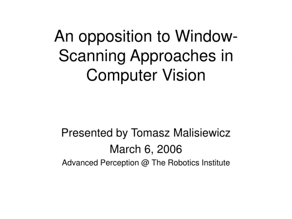 An opposition to Window-Scanning Approaches in Computer Vision