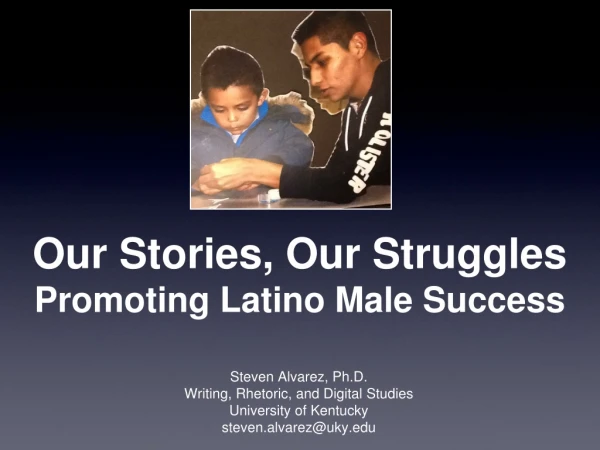 Our Stories, Our Struggles Promoting Latino Male Success