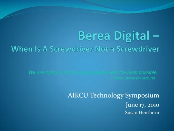 Berea Digital –  When Is A Screwdriver Not a Screwdriver