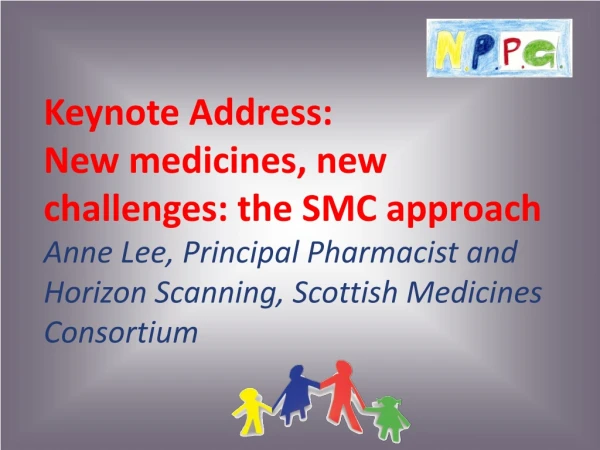 Keynote Address:  New medicines, new challenges: the SMC approach