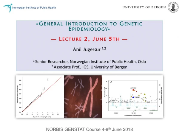 «General  Introduction  to Genetic  Epidemiology »   —  Lecture  2, June 5th  —