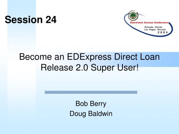 Become an EDExpress  Direct Loan  Release 2.0 Super User!
