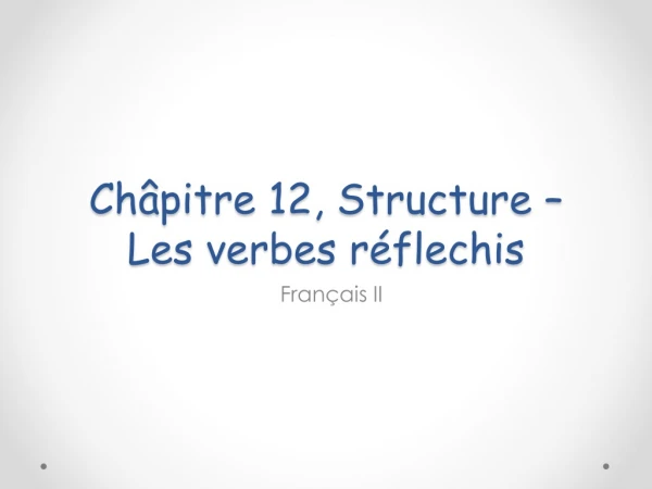 Châpitre  12, Structure –  Les  verbes réflechis