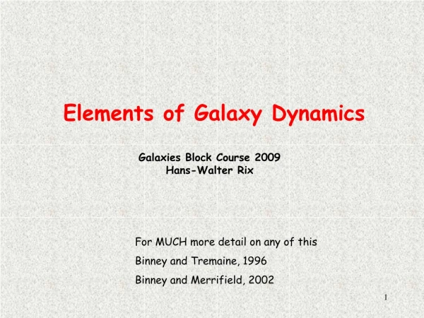 Elements of Galaxy Dynamics Galaxies Block Course 2009 Hans-Walter Rix