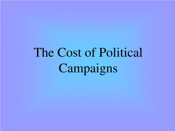 The Cost of Political Campaigns