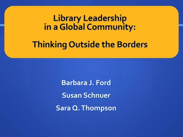 Library Leadership  in a Global Community: Thinking Outside the Borders