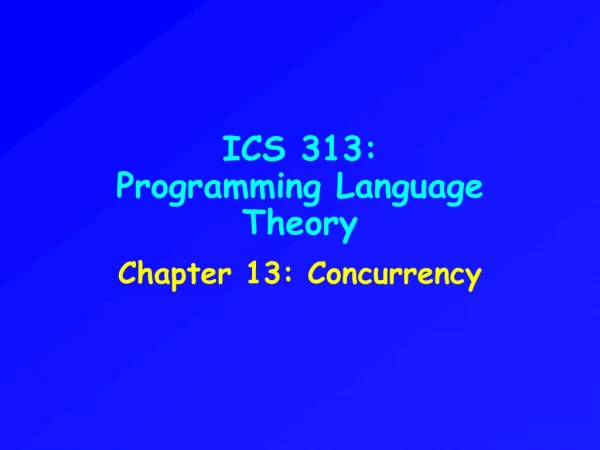 ICS 313: Programming Language Theory