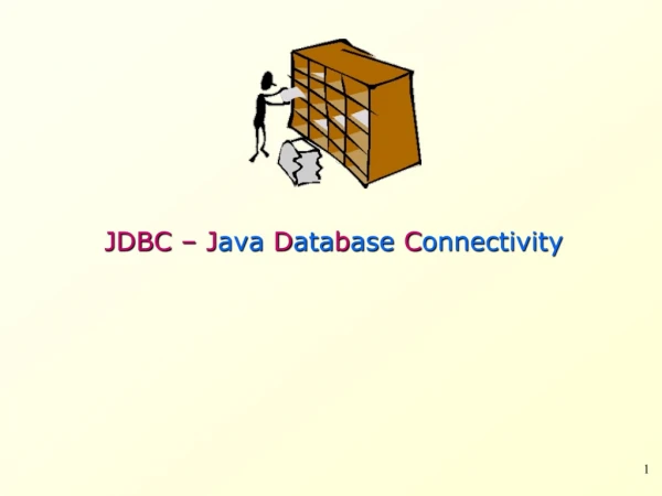 JDBC – J ava  D ata b ase  C onnectivity