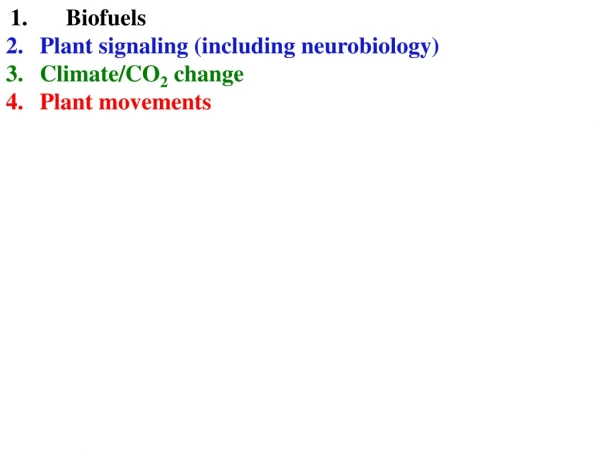 Biofuels Plant signaling (including neurobiology) Climate/CO 2  change  Plant movements
