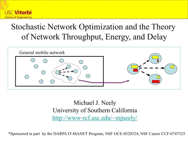 Stochastic Network Optimization and the Theory  of Network Throughput, Energy, and Delay
