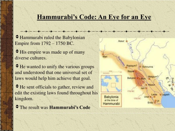 Hammurabi ruled the Babylonian Empire from 1792 – 1750 BC.