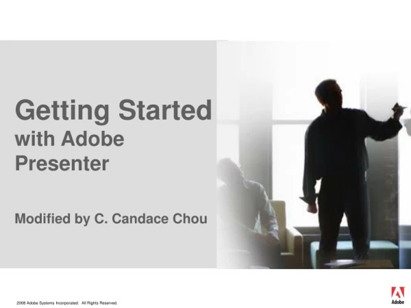 Getting Started with Adobe Presenter Modified by C. Candace Chou