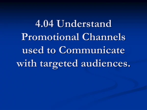 4.04 Understand Promotional Channels used to Communicate with targeted audiences.