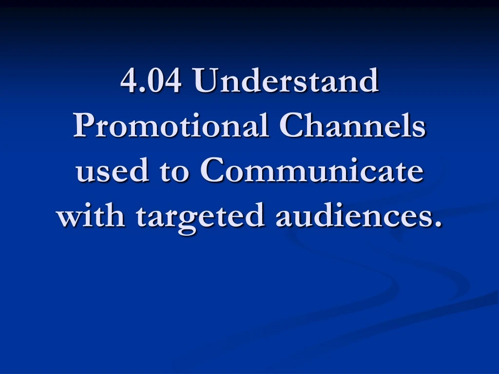 4 04 understand promotional channels used to communicate with targeted audiences