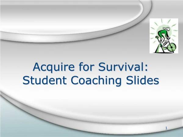 Acquire for Survival: Student Coaching Slides