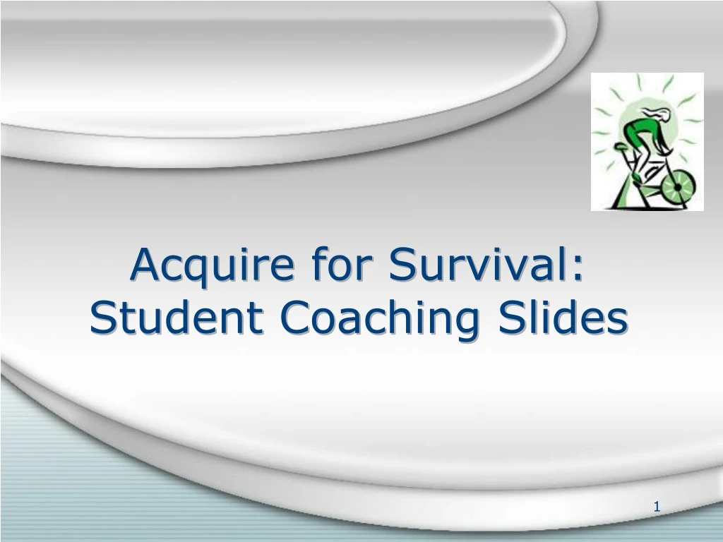acquire for survival student coaching slides