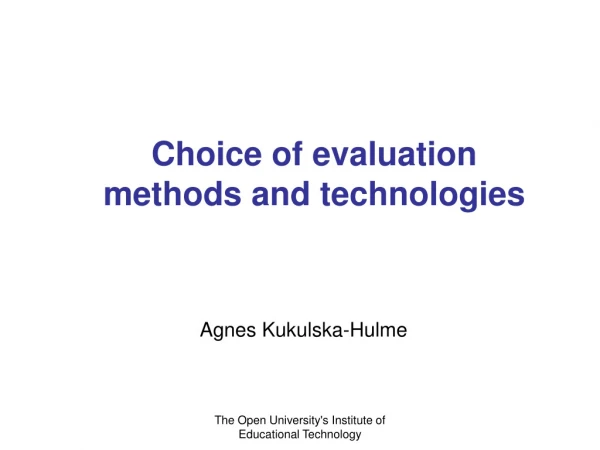 Choice of evaluation methods and technologies