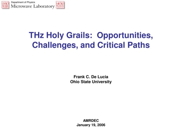 THz Holy Grails:  Opportunities, Challenges, and Critical Paths Frank C. De Lucia