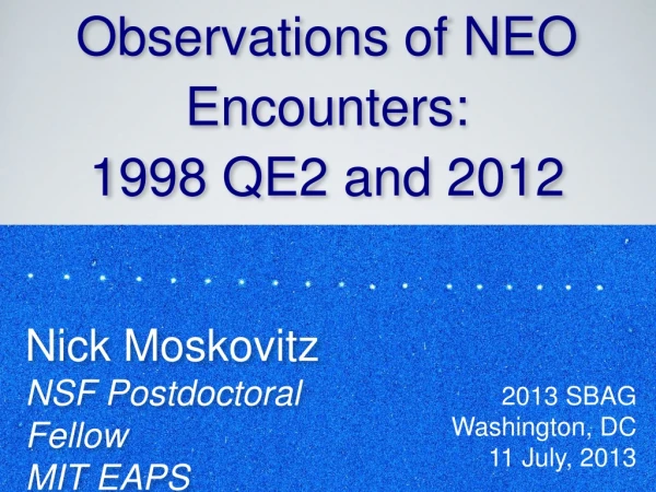 Ground-Based Observations of NEO Encounters:  1998  QE2  and 2012 DA14