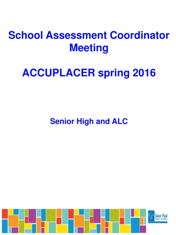 School Assessment Coordinator  Meeting ACCUPLACER spring 2016 Senior High and ALC