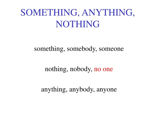 SOMETHING, ANYTHING, NOTHING