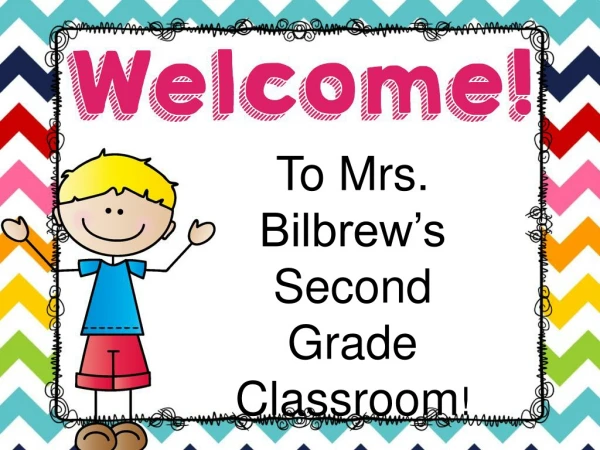 To Mrs. Bilbrew’s  Second Grade Classroom !
