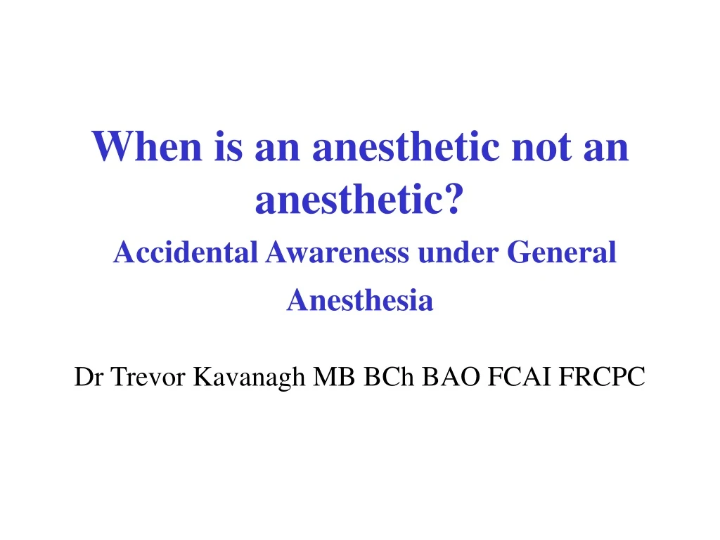 when is an anesthetic not an anesthetic accidental awareness under general anesthesia