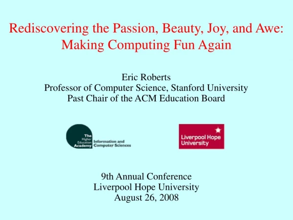 Rediscovering the Passion, Beauty, Joy, and Awe: Making Computing Fun Again