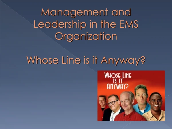 Management and Leadership in the EMS Organization Whose Line is it Anyway?