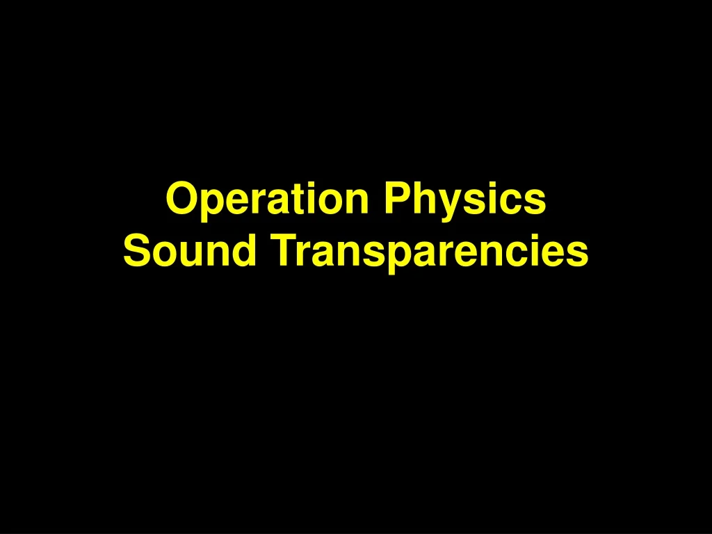 operation physics sound transparencies