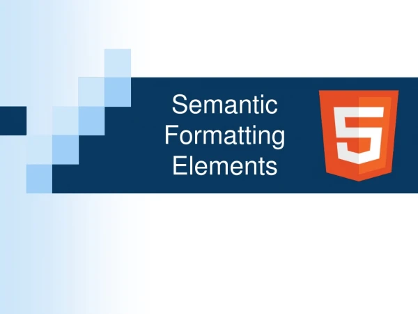 Semantic Formatting Elements