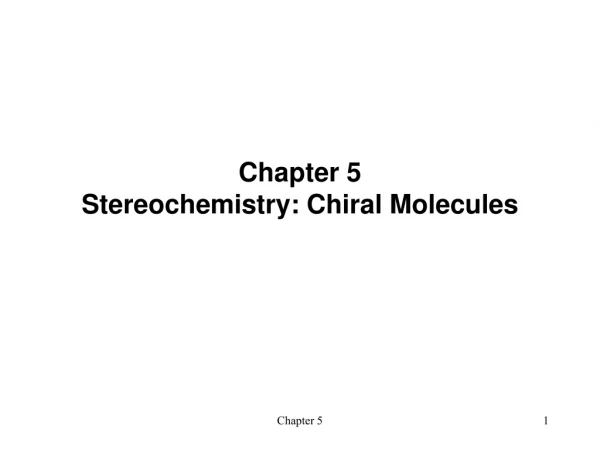 Chapter 5 Stereochemistry: Chiral Molecules