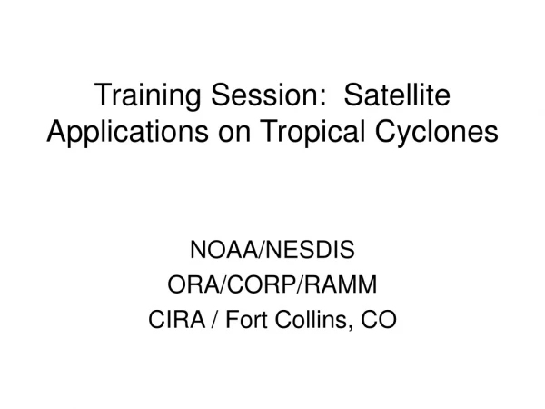 Training Session:  Satellite Applications on Tropical Cyclones
