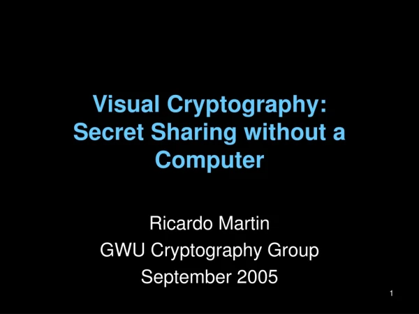 Visual Cryptography: Secret Sharing without a Computer