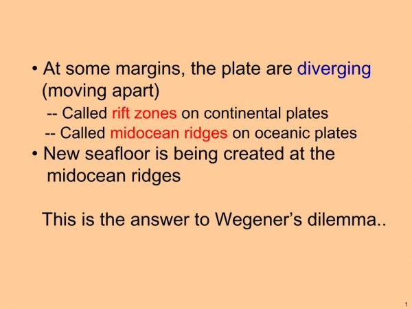 At some margins, the plate are  diverging (moving apart)