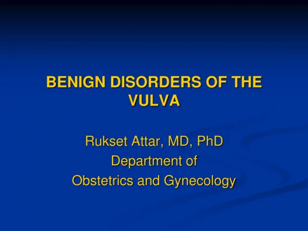 BENIGN DISORDERS OF THE VULVA