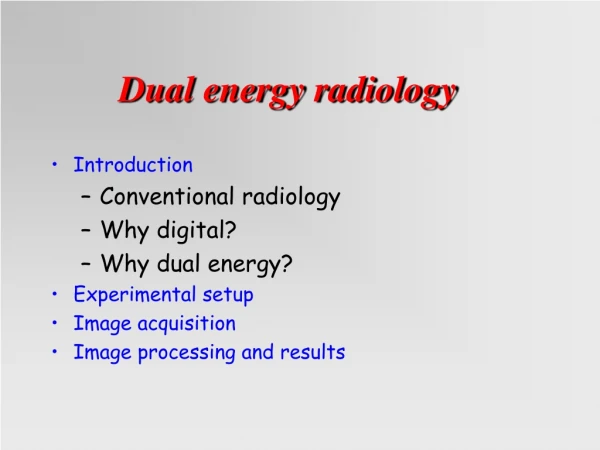 Introduction Conventional radiology Why digital? Why dual energy? Experimental setup