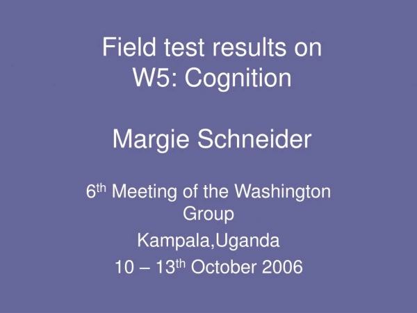 Field test results on  W5: Cognition Margie Schneider