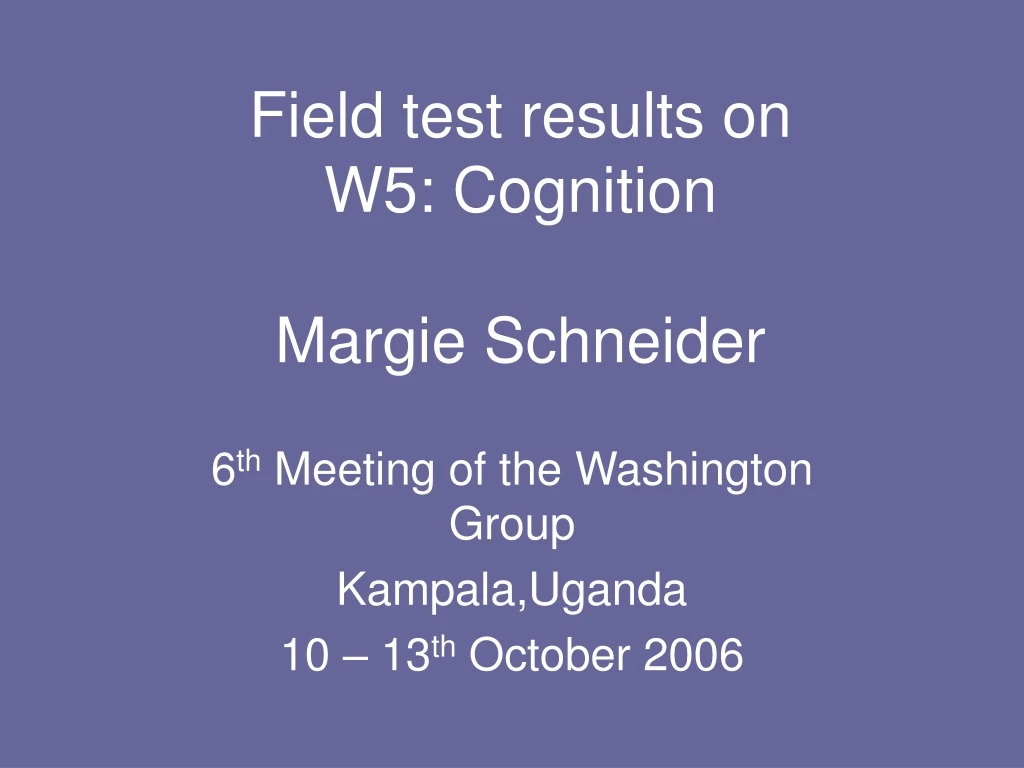 field test results on w5 cognition margie schneider