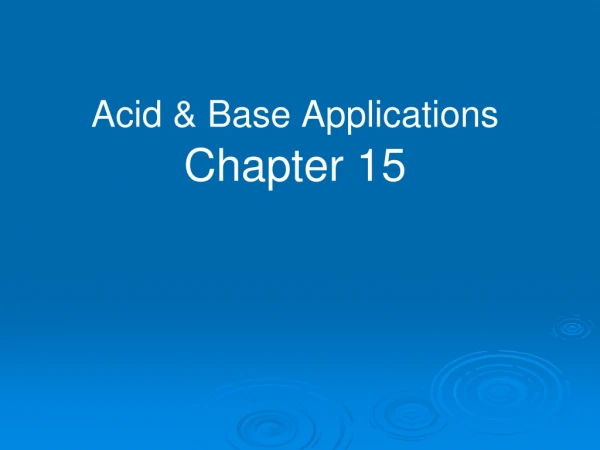 Acid &amp; Base Applications  Chapter 15