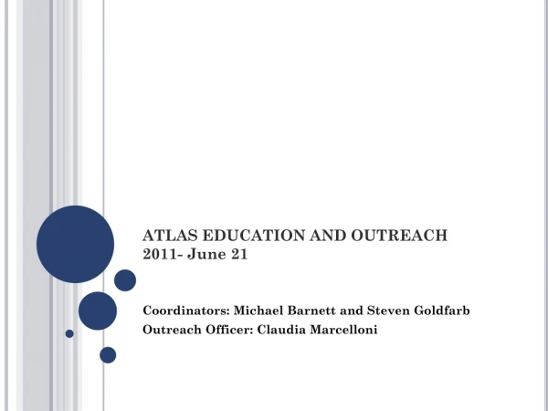 ATLAS EDUCATION AND OUTREACH  2011- June 21