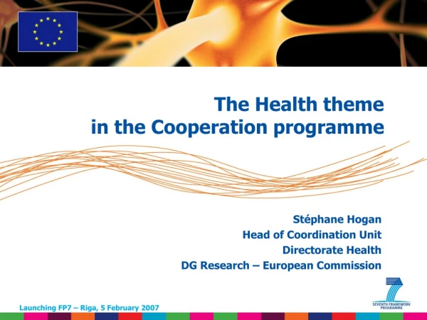 Stéphane Hogan Head of Coordination Unit Directorate Health DG Research – European Commission