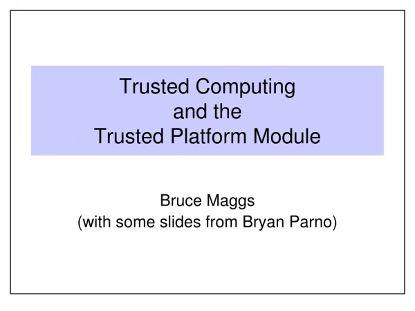 Trusted Computing and the Trusted Platform Module