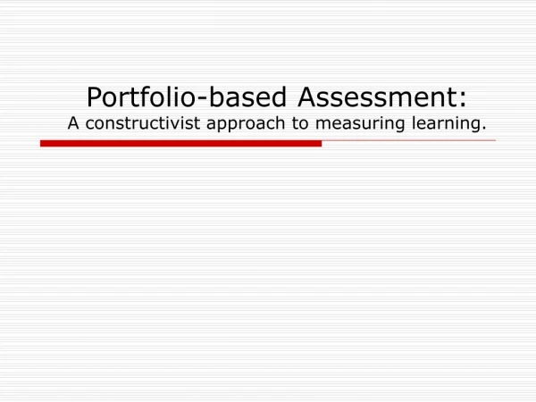 Portfolio-based Assessment:  A constructivist approach to measuring learning.