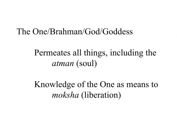 The One/Brahman/God/Goddess 	Permeates all things, including the atman  (soul)