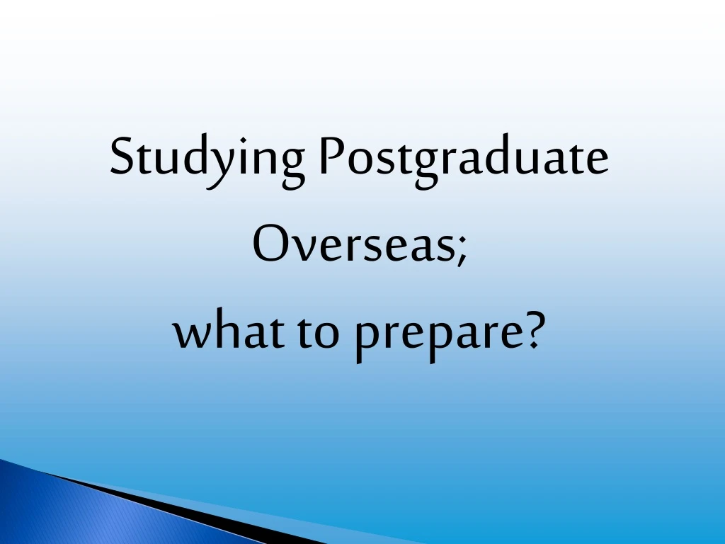 studying postgraduate overseas what to prepare