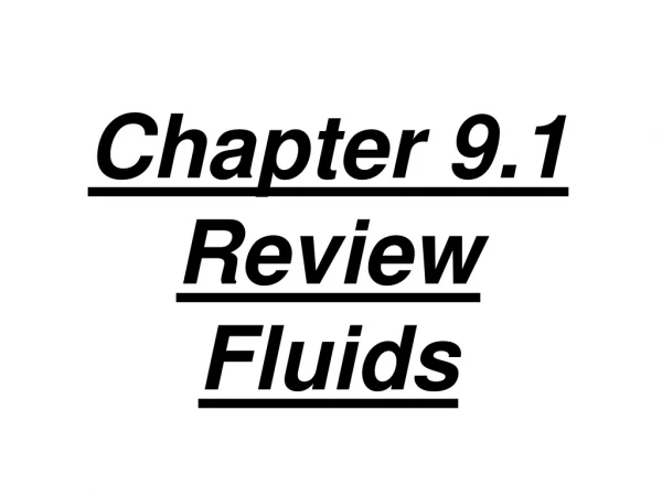Chapter 9.1 Review Fluids