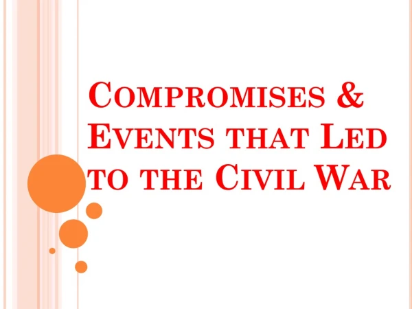 Compromises &amp; Events that Led to the Civil War