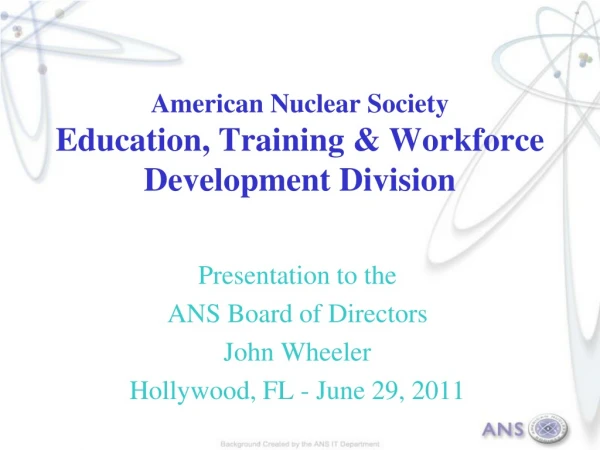 American Nuclear Society Education, Training &amp; Workforce Development Division