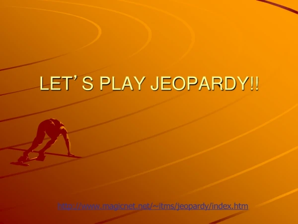 LET ’ S PLAY JEOPARDY!!